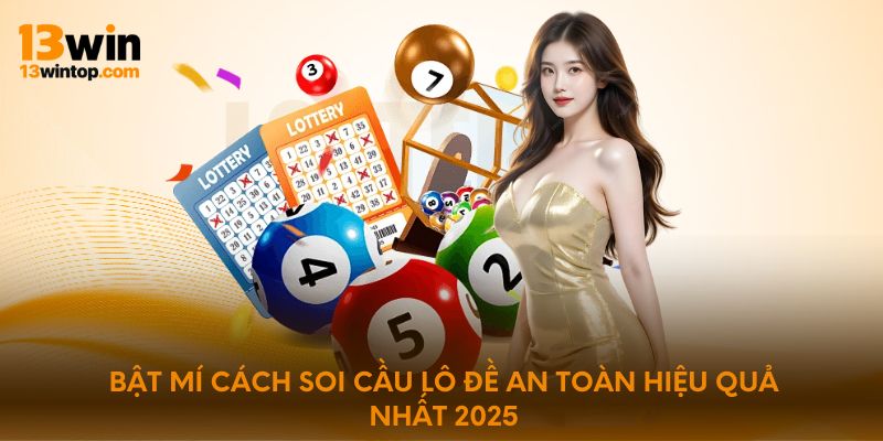 Bật mí cách soi cầu lô đề an toàn hiệu quả nhất 2025