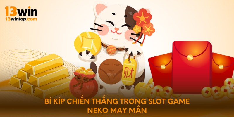 Bí kíp chiến thắng trong slot game neko may mắn