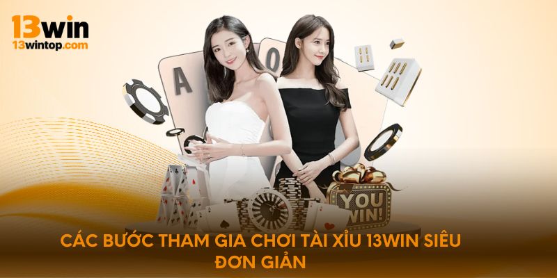 Các bước tham gia chơi tài xỉu 13win siêu đơn giản