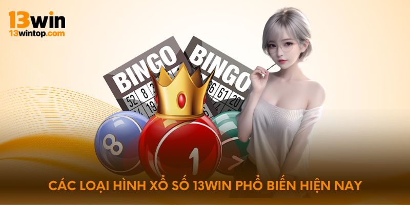 Các loại hình xổ số 13win phổ biến hiện nay