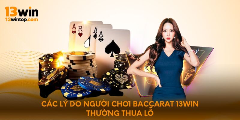 Các lý do người chơi baccarat 13win thường thua lỗ
