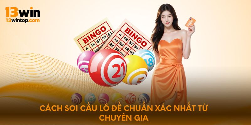 Cách soi cầu lô đề chuẩn xác nhất từ chuyên gia