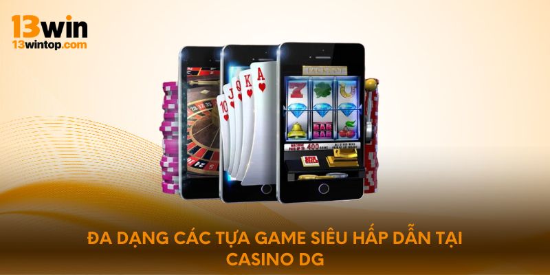 Đa dạng các tựa game siêu hấp dẫn tại casino DG