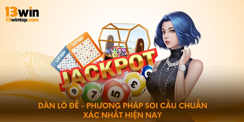 Dàn lô đề - Phương pháp soi cầu chuẩn xác nhất hiện nay