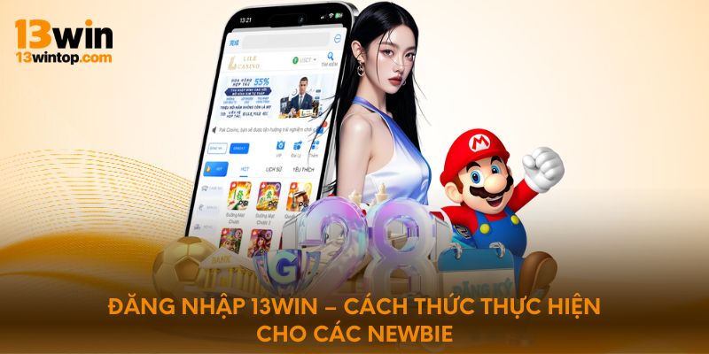 dang-nhap-13win-cach-thuc-thuc-hien-cho-cac-newbie