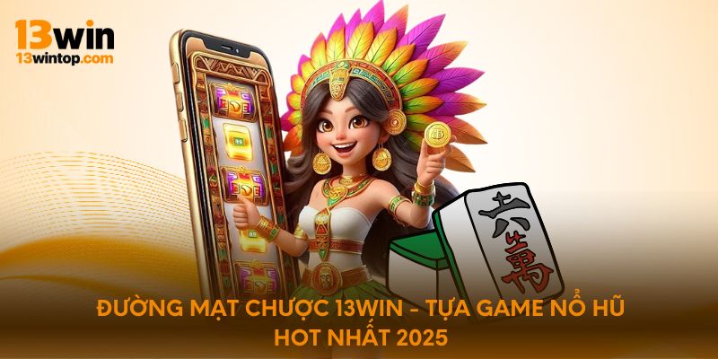 Đường Mạt Chược 13Win - Tựa Game Nổ Hũ Hot Nhất 2025
