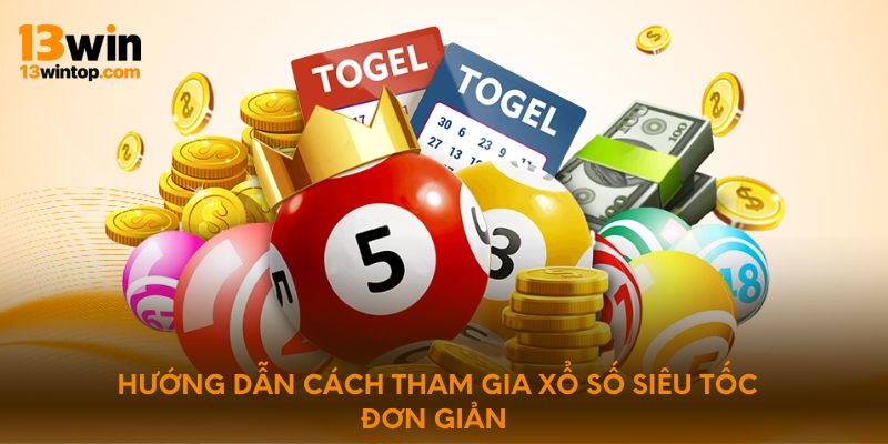 Hướng dẫn cách tham gia xổ số siêu tốc đơn giản 