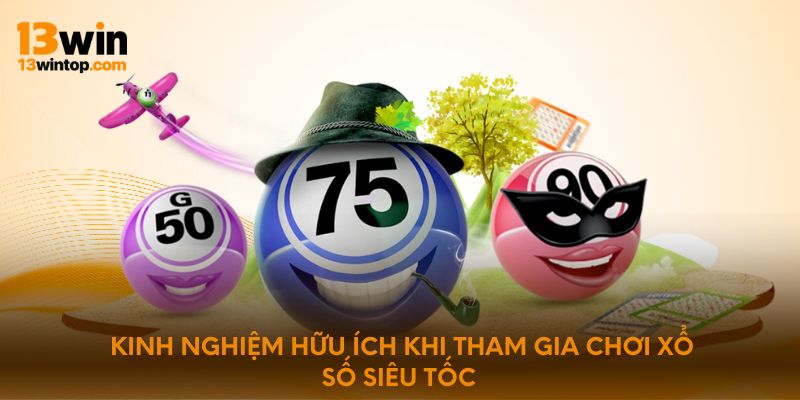 Kinh nghiệm hữu ích khi tham gia chơi xổ số siêu tốc 