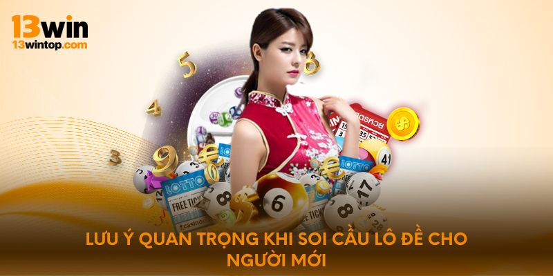 Lưu ý quan trọng khi soi cầu lô đề cho người mới
