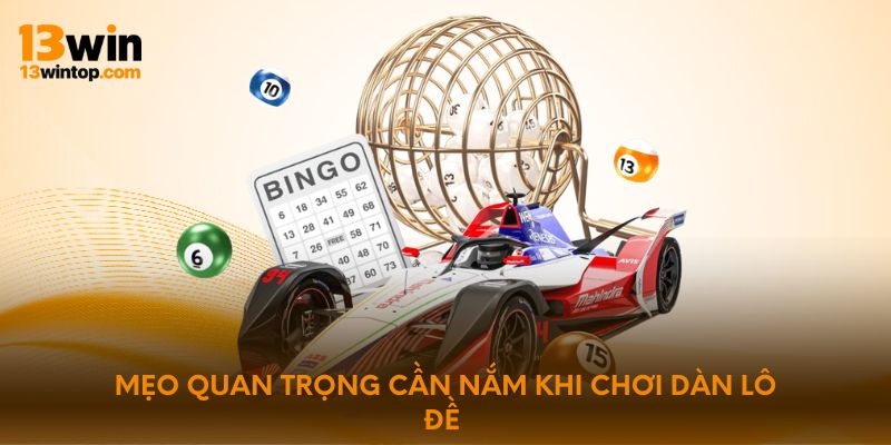 Mẹo quan trọng cần nắm khi chơi dàn lô đề