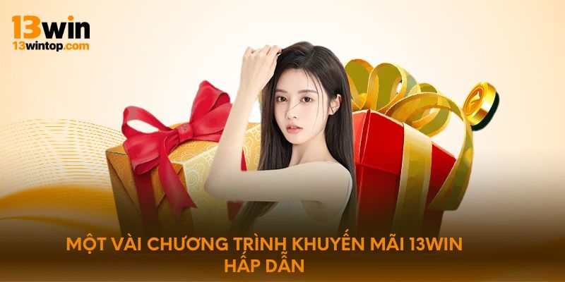 Một vài chương trình khuyến mãi 13win hấp dẫn