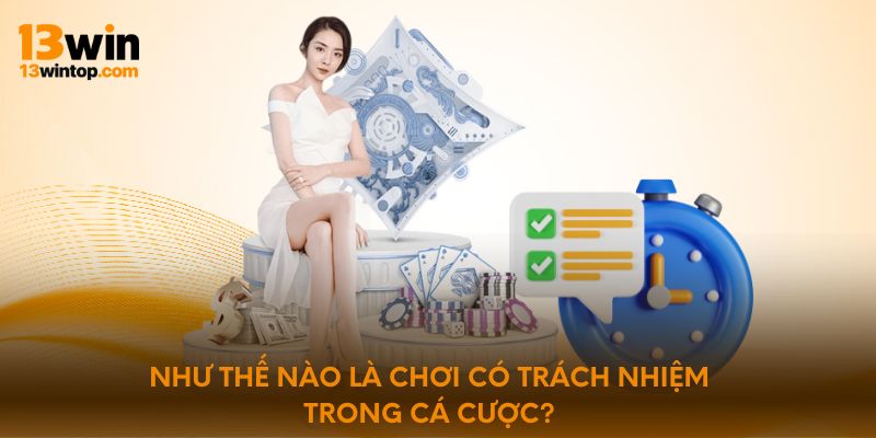 Như thế nào là chơi có trách nhiệm trong cá cược?
