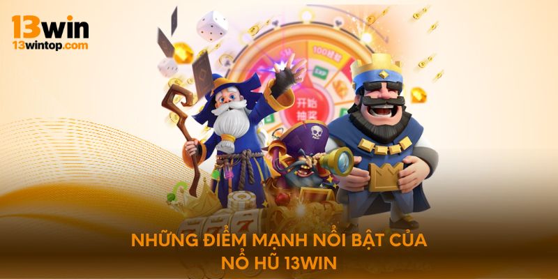 Những điểm mạnh nổi bật của nổ hũ 13Win