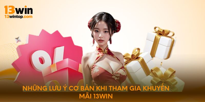 Những lưu ý cơ bản khi tham gia khuyến mãi 13win