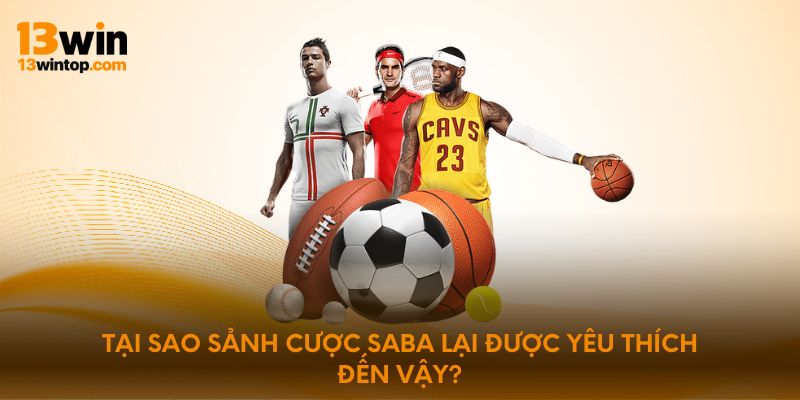 Tại sao sảnh cược saba lại được yêu thích đến vậy?