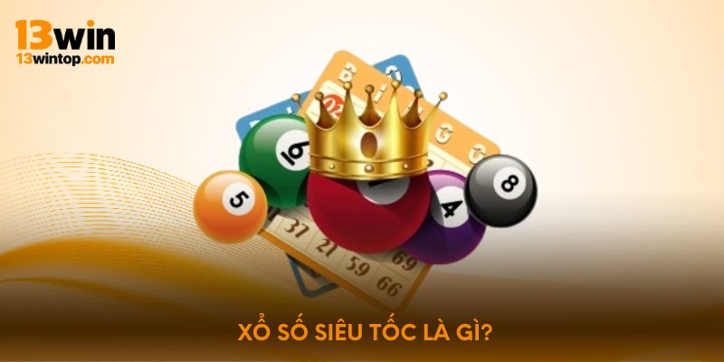 Xổ số siêu tốc là gì?